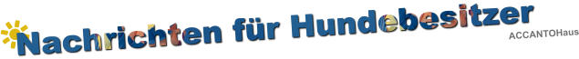 Nachrichten f�r Hundebesitzer ACCANTOHaus